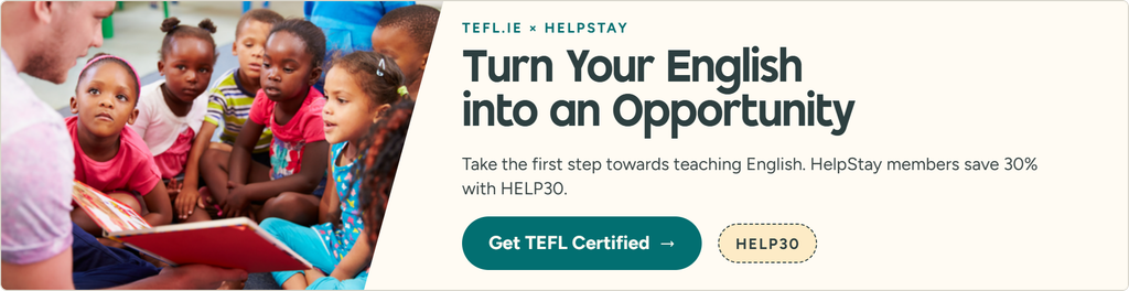 Turn your English into an opportunity. Take the first step towards teaching English with TEFL.ie. HelpStay members save 30% on the 120-Hour TEFL Course with code HELP30. Get TEFL certified.
