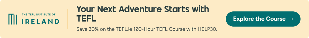 Your next adventure starts with TEFL. Save 30% on the TEFL.ie 120-Hour TEFL Course with code HELP30.